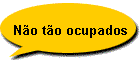 N�o t�o ocupados