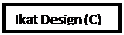 Text Box: Ikat Design (C)
