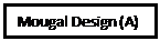 Text Box: Mougal Design (A)