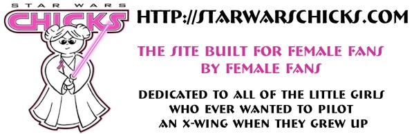Star Wars Chicks: By the Female Fans, For the Female Fans!