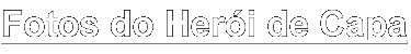 Fotos do Herói de Capa