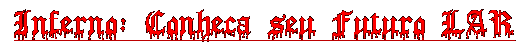 Inferno: Conheça seu Futuro LAR