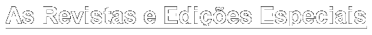 As Revistas e Edi��es Especiais