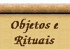 Malas ou Ros&aacute;rios, Jogo de Vajra e Sino, Tambores Chod, Damaru, Chocalhos Tingsha, Lamparinas de manteiga, Rodas de ora&ccedil;&atilde;o, Adaga de ritual e Thangkas.