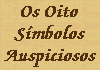 Dois Peixes Dourados, Parasol Precioso, A Grande Fl&acirc;mula Circular, Vaso dos Grandes Tesouros, Roda Dourada de oito pontas, O N&oacute; Eterno, Flor de Lotus e a Corneta de Concha Branca.