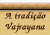 O Vajrayana Sadhana s&atilde;o os meios pelo qual a pessoa pode alcan&ccedil;ar, atingir, ou pode estabelecer a experi&ecirc;ncia do universo sagrado, a experi&ecirc;ncia da Ilumina&ccedil;&atilde;o. 