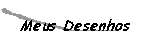 Alguns Desenhos Scaneados, E minha cole&ccedil;&atilde;o de bonequinhos Sd's e Desenhos de Paint Brush