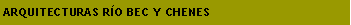 Cuadro de texto: ARQUITECTURAS R�O BEC Y CHENES