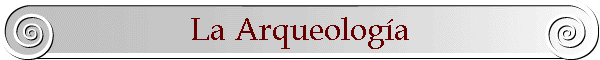 La Arqueolog�a