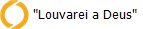 "Louvarei a Deus"