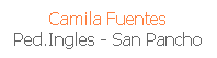 Cuadro de texto: Camila Fuentes
Ped.Ingles - San Pancho
