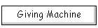 Giving Machine