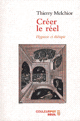 Créer le réel, hypnose et thérapie, Éditions du Seuil, 1998