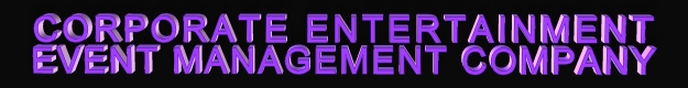 CORPORATE ENTERTAINMENT EVENT MANAGEMENT COMPANY