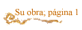 Su obra; p�gina 1