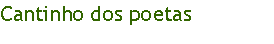 Caixa de texto: Cantinho dos poetas