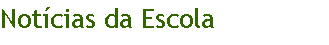 Caixa de texto: Not�cias da Escola