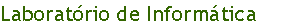 Caixa de texto: Laborat�rio de Inform�tica