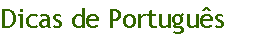 Caixa de texto: Dicas de Portugu�s
