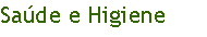 Caixa de texto: Sa�de e Higiene 