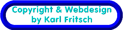 Copyright & Webdesign by Karl Fritsch - Alle Rechte sind reserviert! - All rights reserved!