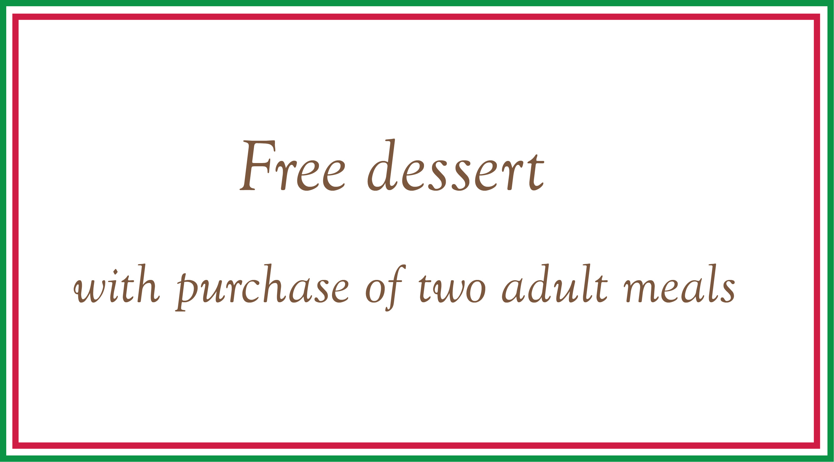 Free Dessert with Purchase of Two Adult Meals
