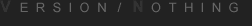       V e r s i &oslash; n / N &oslash; t h i n g -  by - brett.s       
