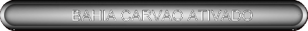       BAHIA CARVAO ATIVADO