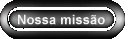 Nossa miss�o