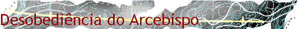 Desobedi�ncia do Arcebispo