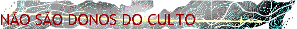 N�O S�O DONOS DO CULTO