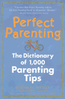 Perfect Parenting: Dictionary Of 1,200 Parenting Tips