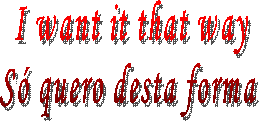 I want it that way
S� quero desta forma 
