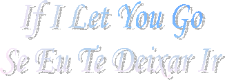 If I Let You Go
Se Eu Te Deixar Ir