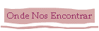 Onde Nos Encontrar