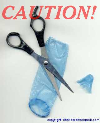 Better not have a condom on while you're in here... we'd hate to see what would happen to you if you did