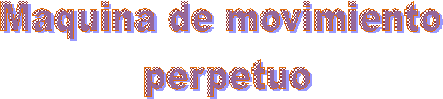 Maquina de movimiento
 perpetuo