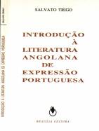 COLEC��O LITERATURAS AFRICANAS - INTRODU��O � LITERATURA ANGOLANA DE EXPRESS�O PORTUGUESA - SALVATO TRIGO