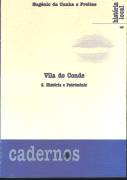 VILA DO CONDE - HIST�RIA E PATRIM�NIO -COLEC��O CADERNOS DE HIST�RIA LOCAL - DR. EUG�NIO DA CUNHA E FREITAS