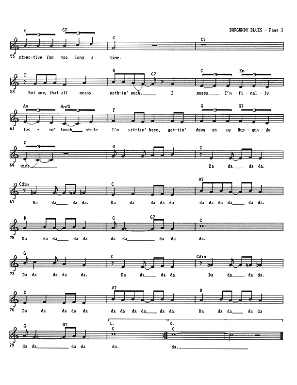Burgundy Blues - Lead Sheet, Page 3 of 3: I've been self-destructive for too long a time. But now that all means nothin' much. I guess I'm finally losin' touch While I'm sittin' here, gettin' down on my Burgundy wine. Da da, dada...