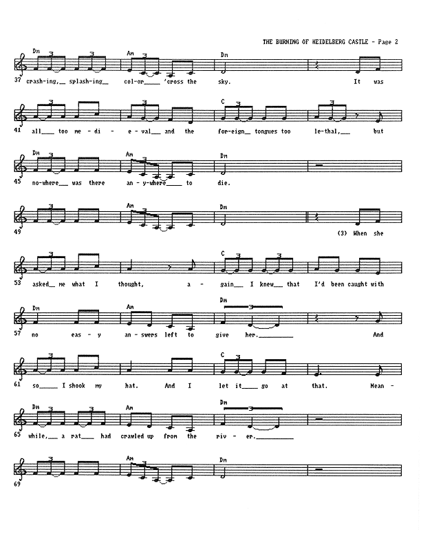 The Burning of Heidelberg Castle - Lead Sheet, Page 2 of 5: ...Crashing, splashing color 'cross the sky. It was all too medieval, and the foreign tongues too lethal. But nowhere was there anywhere to die. When she asked me what I thought, again I knew that I'd been caught with no easy answers left to give her. And so I shook my hat. And I let it go at that. Meanwhile, a rat had crawled up from the river.