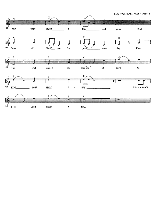 Hide Your Heart Away - Lead Sheet, Page 2 of 2: So you hide your heart away, and pray that love will find you for good, someday. When you got burned, you learned it pays to hide your heart away. Please don't hide your heart away.
