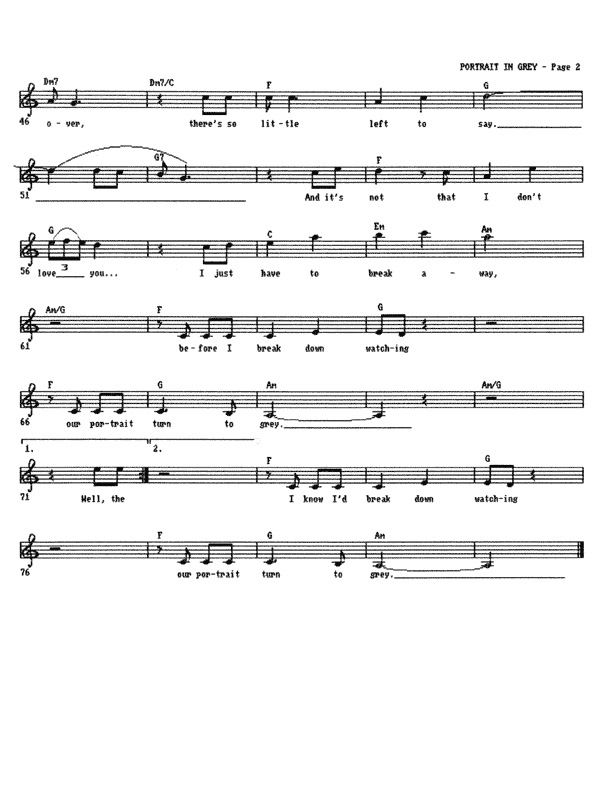 Portrait in Grey - Lead Sheet, Page 2 of 2:  ...over. There's so little left to say. And it's not that I don't love you. I just have to break away before I break down watching our portrait turn to grey.