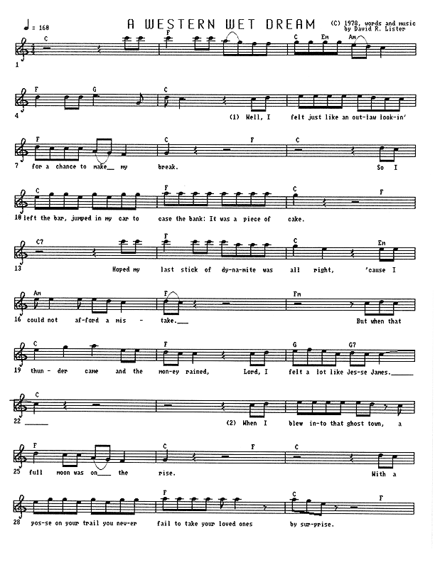 A Western Wet Dream - Lead Sheet, Page 1 of 5: Well, I felt just like an outlaw lookin' for a chance to make my break. So I left the bar, jumped in my car, and cased the bank: It was a piece of cake. Hoped my last stick of dynamite was all right 'cause I could not afford a mistake. But when that thunder came and the money rained, Lord, I felt a lot like Jesse James. When I blew into that ghost town, a full moon was on the rise. With a posse on your trail, you never fail to take your loved ones by surprise.