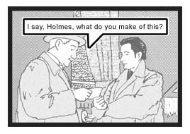Dr. Watson has picked up a piece of paper at a crime scene. As he hands the potential clue to his friend, the great detective Mr. Sherlock Holmes, Watson inquires, ''I say, Holmes, what do you make of this?''