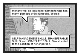Holmes continues, ''Moriarty will be looking for someone who has many, perhaps even hundreds, of skills: Self-Management Skills, Transferable Skills, and Job-Related Skills � all suited to the position of henchperson.''