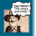 Gabby says, 'Dag-Nabbit! This song's purty long!'
