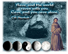 ''Rave, and the world raves with you. Cave, and you cave alone.'' � T.S. Sherlock