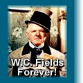 W.C. Fields Forever!
