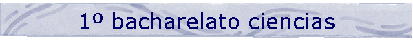 1� bacharelato ciencias